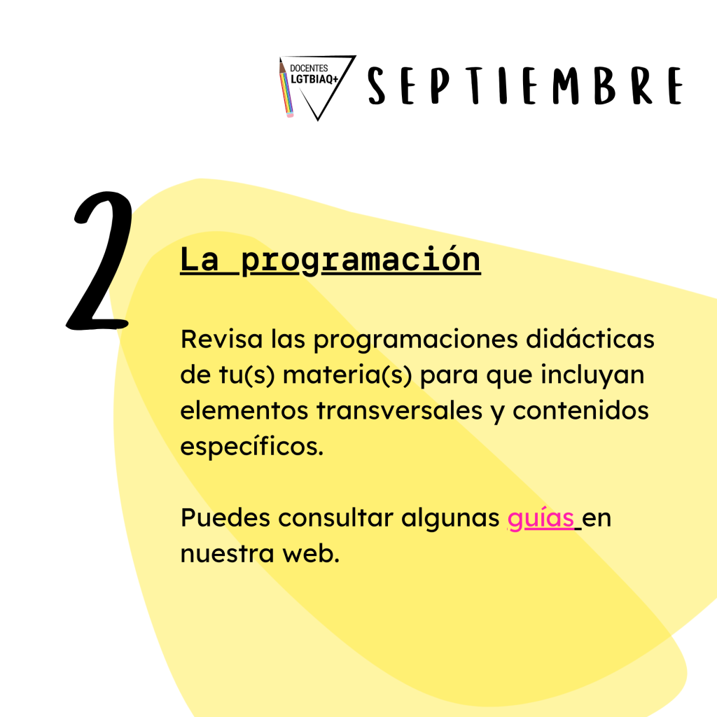 2. La programación
Revisa las programaciones didácticas
de tu(s) materia(s) para que incluyan
elementos transversales y contenidos
específicos.
Puedes consultar algunas guías en
nuestra web.