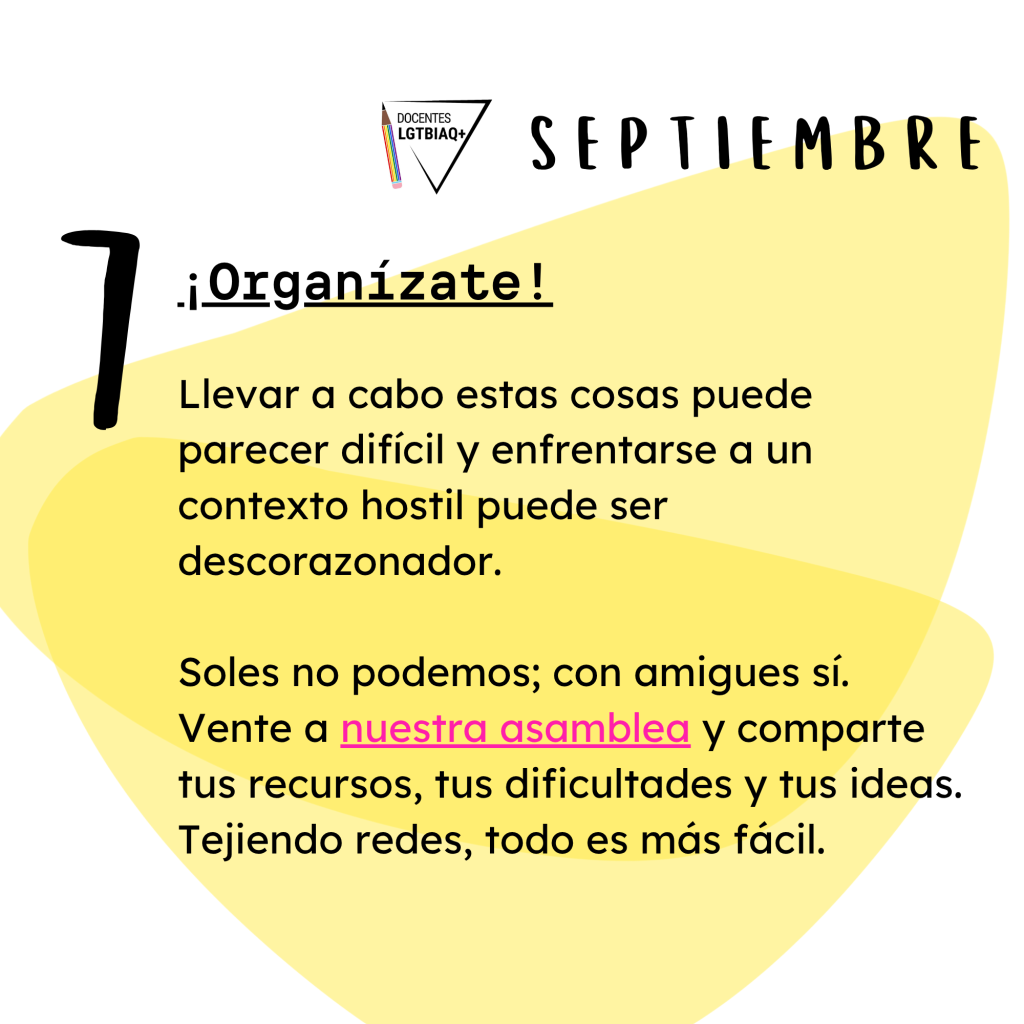 7. ¡Organízate!
Llevar a cabo estas cosas puede
parecer difícil y enfrentarse a un
contexto hostil puede ser
descorazonador.
Soles no podemos; con amigues sí.
Vente a nuestra asamblea y comparte
tus recursos, tus dificultades y tus ideas.
Tejiendo redes, todo es más fácil.